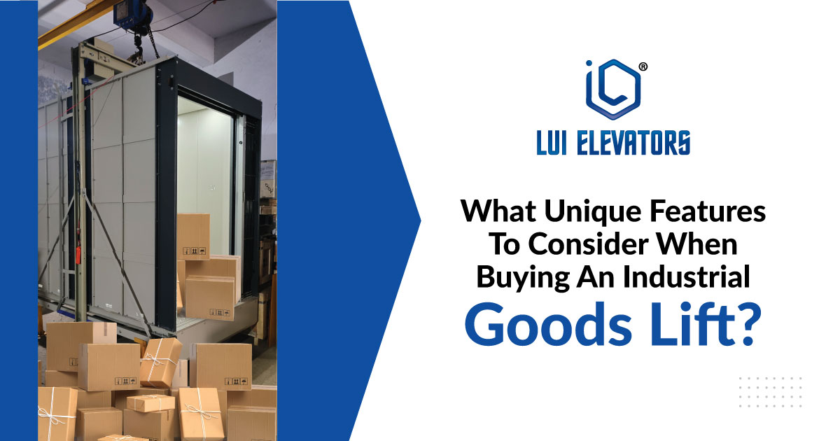 What Unique Features To Consider When Buying An Industrial Goods Lift?